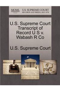 U.S. Supreme Court Transcript of Record U S V. Wabash R Co