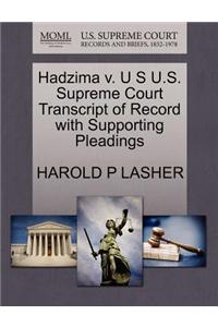 Hadzima V. U S U.S. Supreme Court Transcript of Record with Supporting Pleadings