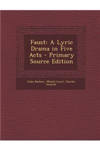 Faust: A Lyric Drama in Five Acts
