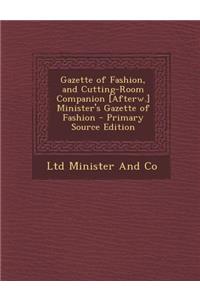 Gazette of Fashion, and Cutting-Room Companion [Afterw.] Minister's Gazette of Fashion - Primary Source Edition
