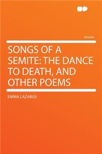 Songs of a Semite: The Dance to Death, and Other Poems