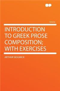 Introduction to Greek Prose Composition; With Exercises