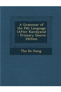 A Grammar of the Pali Language (After Kaccayana)