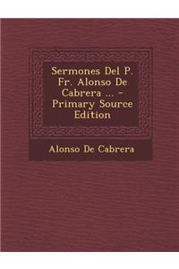 Sermones del P. Fr. Alonso de Cabrera ...