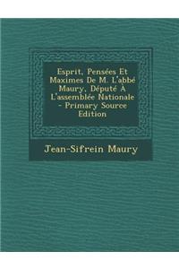 Esprit, Pensees Et Maximes de M. L'Abbe Maury, Depute A L'Assemblee Nationale - Primary Source Edition