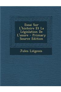 Essai Sur L'Histoire Et La Legislation de L'Usure - Primary Source Edition