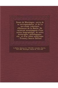 Essais de Montaigne, suivis de sa correspondance, et de La servitude volontaire d'Estienne de La Boétie. Éd. variorum accompagnée d'une notice biographique, de notes historiques, philologiques, etc., et d'un index analytique