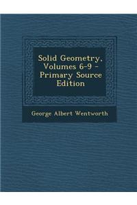 Solid Geometry, Volumes 6-9 - Primary Source Edition