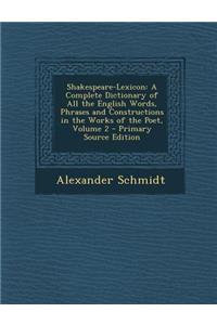 Shakespeare-Lexicon: A Complete Dictionary of All the English Words, Phrases and Constructions in the Works of the Poet, Volume 2