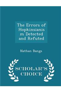 The Errors of Hopkinsianism Detected and Refuted - Scholar's Choice Edition