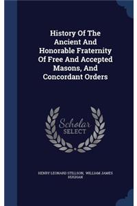 History Of The Ancient And Honorable Fraternity Of Free And Accepted Masons, And Concordant Orders