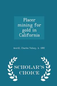 Placer Mining for Gold in California - Scholar's Choice Edition