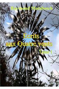 Ecrits Aux Quatre Vents. Tome I