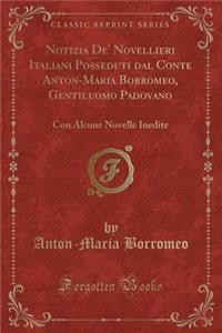 Notizia De' Novellieri Italiani Posseduti Dal Conte Anton-Maria Borromeo, Gentiluomo Padovano