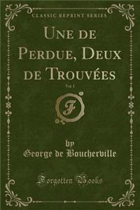 Une de Perdue, Deux de Trouvï¿½es, Vol. 1 (Classic Reprint)