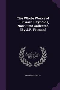 The Whole Works of ... Edward Reynolds, Now First Collected [By J.R. Pitman]