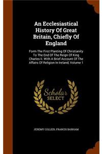 An Ecclesiastical History of Great Britain, Chiefly of England