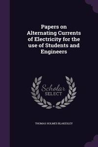 Papers on Alternating Currents of Electricity for the Use of Students and Engineers