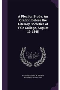 Plea for Study. An Oration Before the Literary Societies of Yale College, August 19, 1845