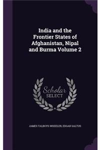 India and the Frontier States of Afghanistan, Nipal and Burma Volume 2