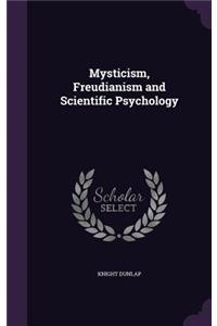 Mysticism, Freudianism and Scientific Psychology