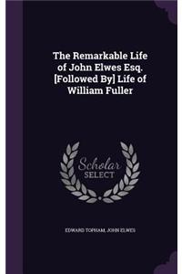 Remarkable Life of John Elwes Esq. [Followed By] Life of William Fuller