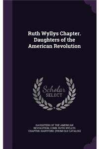 Ruth Wyllys Chapter. Daughters of the American Revolution