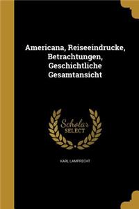 Americana, Reiseeindrucke, Betrachtungen, Geschichtliche Gesamtansicht