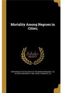 Mortality Among Negroes in Cities;