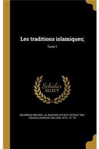 Les traditions islamiques;; Tome 1