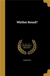 Whither Bound?