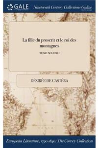 La Fille Du Proscrit Et Le Roi Des Montagnes; Tome Second