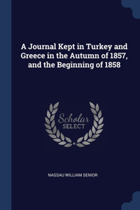 A Journal Kept in Turkey and Greece in the Autumn of 1857, and the Beginning of 1858