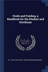 Feeds and Feeding, a Handbook for the Student and Stockman
