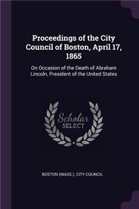 Proceedings of the City Council of Boston, April 17, 1865