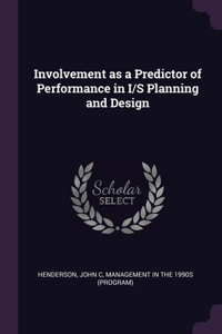 Involvement as a Predictor of Performance in I/S Planning and Design