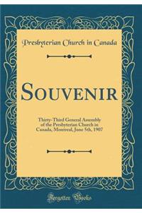 Souvenir: Thirty-Third General Assembly of the Presbyterian Church in Canada, Montreal, June 5th, 1907 (Classic Reprint)