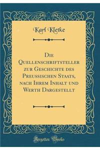 Die Quellenschriftsteller Zur Geschichte Des Preußischen Staats, Nach Ihrem Inhalt Und Werth Dargestellt (Classic Reprint)