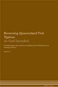 Reversing Queensland Tick Typhus: As God Intended the Raw Vegan Plant-Based Detoxification & Regeneration Workbook for Healing Patients. Volume 1