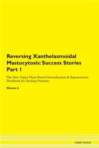 Reversing Xanthelasmoidal Mastocytosis: