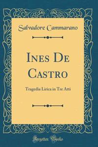Ines de Castro: Tragedia Lirica in Tre Atti (Classic Reprint)