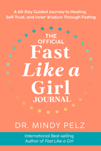 Official Fast Like a Girl Journal: A 60-Day Guided Journey to Healing, Self-Trust, and Inner Wisdom Through Fasting