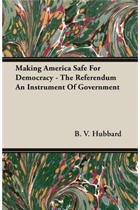 Making America Safe For Democracy - The Referendum An Instrument Of Government