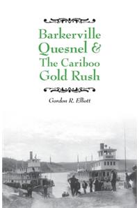 Barkerville Quesnel & the Cariboo Gold Rush