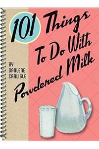 101 Things To Do with Powdered Milk