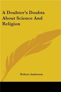 Doubter's Doubts About Science And Religion