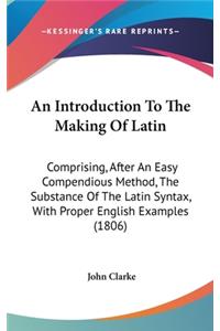 An Introduction to the Making of Latin
