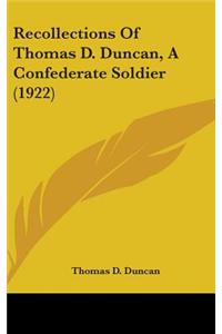 Recollections Of Thomas D. Duncan, A Confederate Soldier (1922)