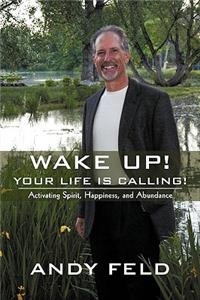 Wake Up! Your Life Is Calling!