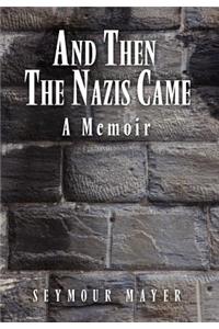 And Then the Nazis Came: A Memoir